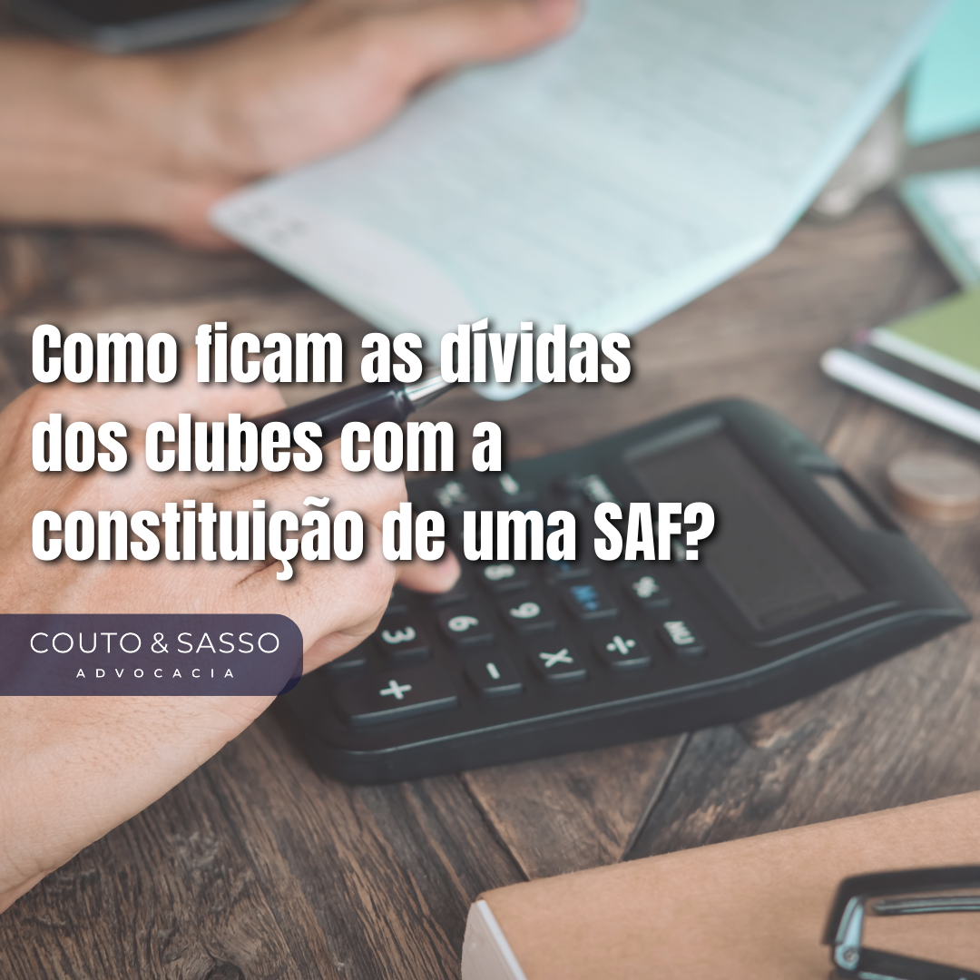 Como ficam as dívidas dos clubes com a SAF?