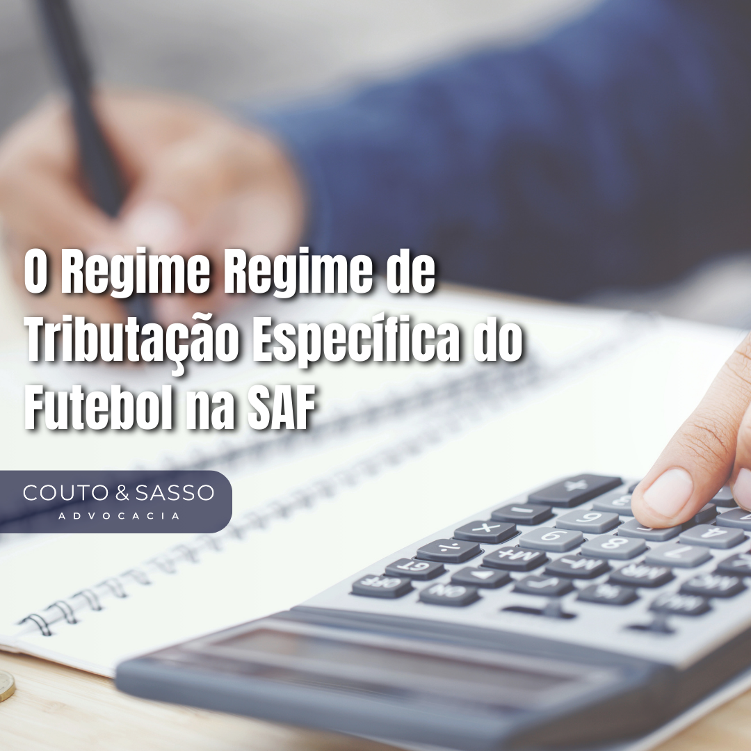 O Regime Regime de Tributação Específica do Futebol na SAF