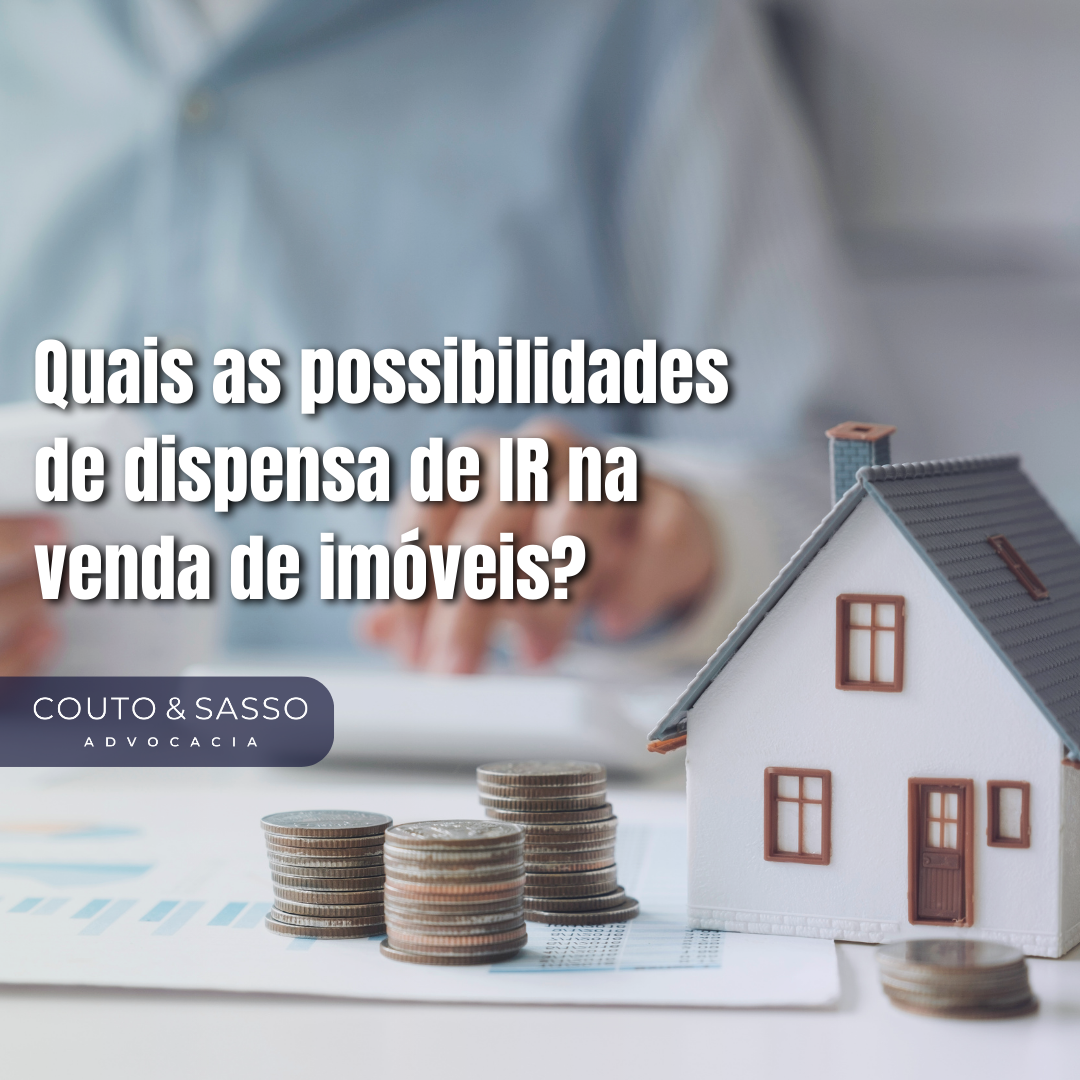 Quais as possibilidades de dispensa de IR na venda de imóveis?