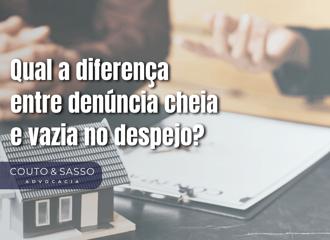 Qual a diferença entre denúncia cheia e vazia no despejo?