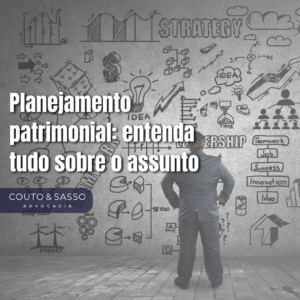 Planejamento patrimonial: entenda tudo sobre o assunto