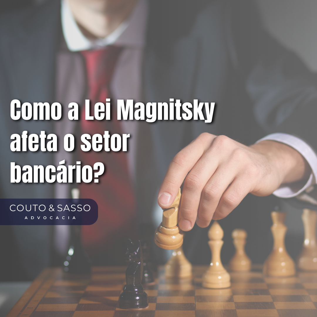 Como a Lei Magnitsky afeta o setor bancário?