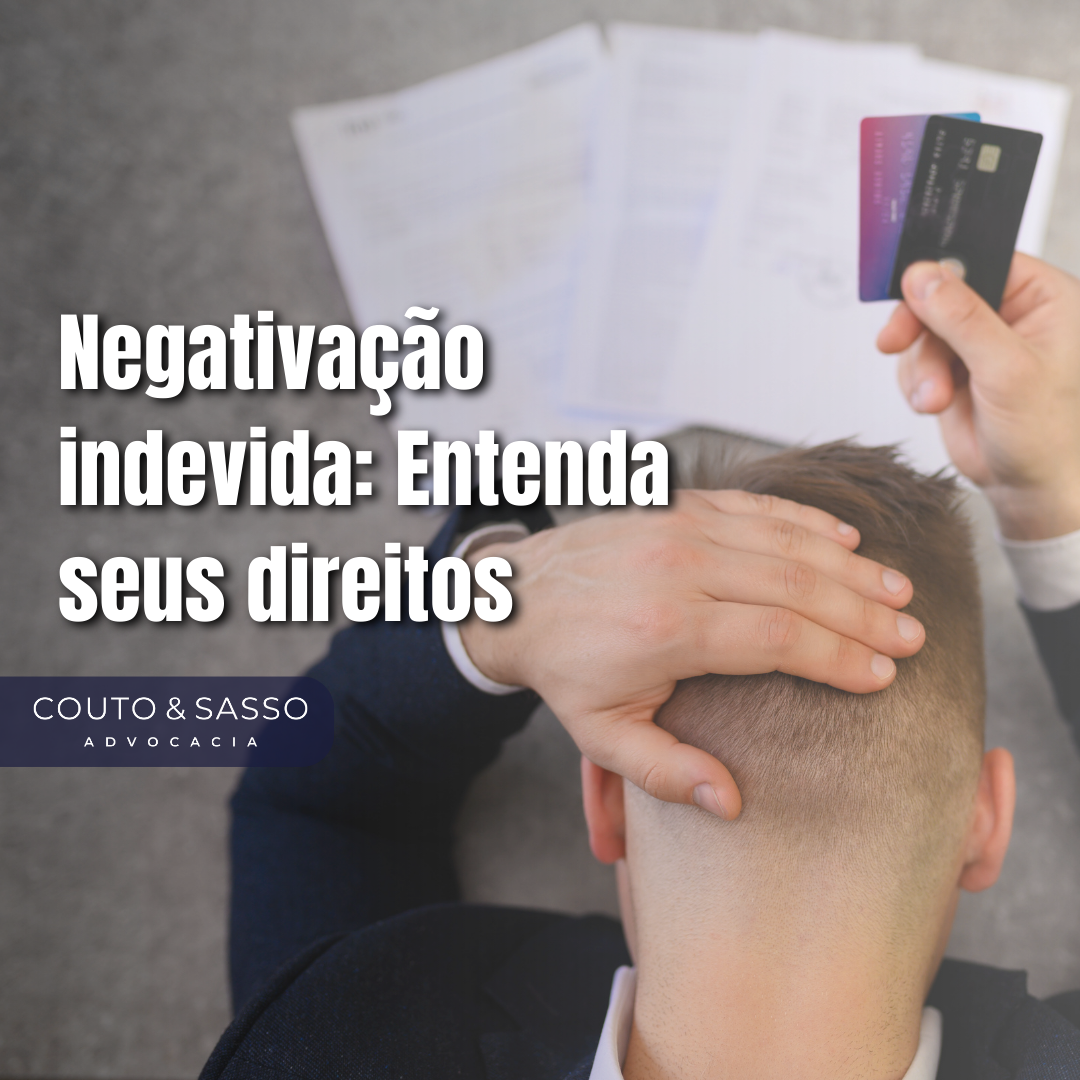 Negativação indevida: Entenda seus direitos